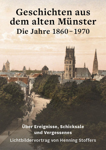 Geschichten aus dem alten Münster – Die Jahre 1860-1970